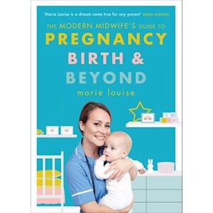 Marie Louise The Modern Midwife'S Guide To Pregnancy, Birth And Beyond