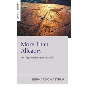 Bernardo Kastrup More Than Allegory – On Religious Myth, Truth And Belief