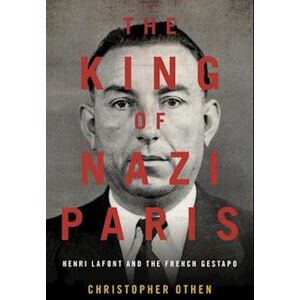 Christopher Othen The King Of Nazi Paris