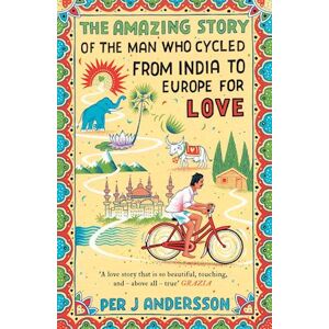 Andersson The Amazing Story Of The Man Who Cycled From India To Europe For Love