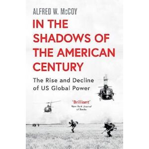 Alfred W. Mccoy In The Shadows Of The American Century