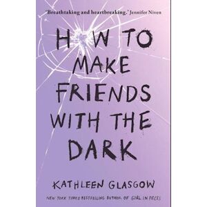 Kathleen Glasgow How To Make Friends With The Dark