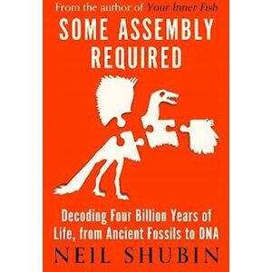 Neil Shubin Some Assembly Required