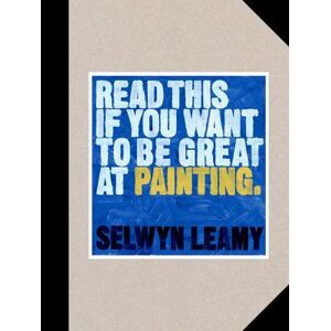 Selwyn Leamy Read This If You Want To Be Great At Painting