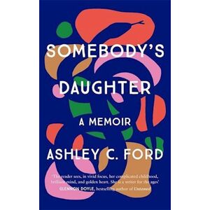 Ashley C. Ford Somebody'S Daughter