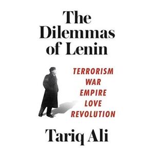 Tariq Ali The Dilemmas Of Lenin