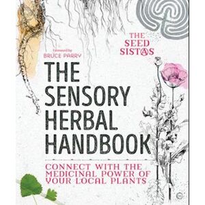 The Seed Sistas The Sensory Herbal Handbook