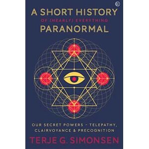 Terje G. Simonsen A Short History Of (Nearly) Everything Paranormal