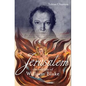 Tobias Churton Jerusalem: The Real Life Of William Blake