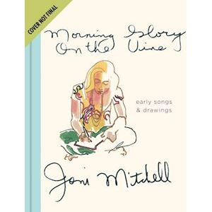 Joni Mitchell Morning Glory On The Vine