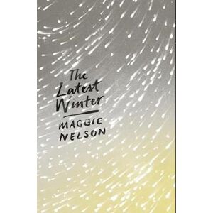 Maggie Nelson The Latest Winter