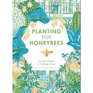 Sarah Wyndham Lewis Planting For Honeybees