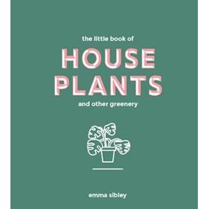 Emma Sibley The Little Book Of House Plants And Other Greenery
