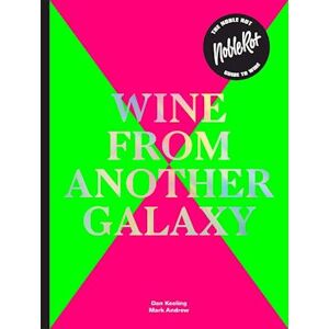 Dan Keeling The Noble Rot Book: Wine From Another Galaxy