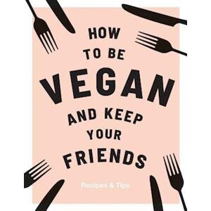 Annie Nichols How To Be Vegan And Keep Your Friends