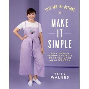 Tilly Walnes Tilly And The Buttons: Make It Simple