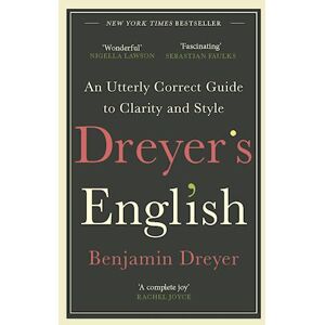 Benjamin Dreyer Dreyer'S English: An Utterly Correct Guide To Clarity And Style