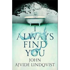 John Ajvide Lindqvist I Always Find You