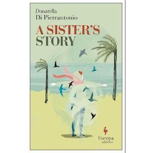 Donatella Di Pietrantonio A Sister'S Story