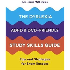 Ann-Marie McNicholas The Dyslexia, Adhd, And Dcd-Friendly Study Skills Guide