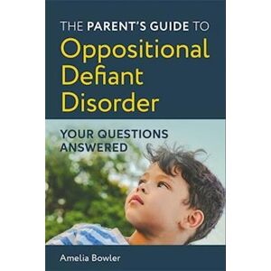 Amelia Bowler The Parent'S Guide To Oppositional Defiant Disorder