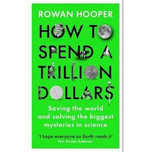 Rowan Hooper How To Spend A Trillion Dollars