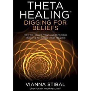 Vianna Stibal Thetahealing®: Digging For Beliefs