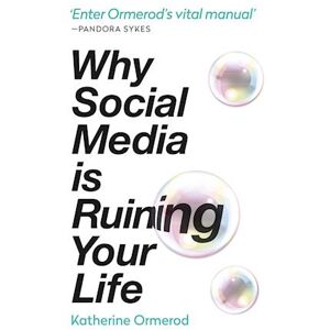 Katherine Ormerod Why Social Media Is Ruining Your Life