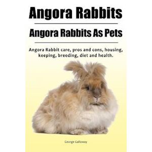George Galloway Angora Rabbit. Angora Rabbits As Pets. Angora Rabbit Care, Pros And Cons, Housing, Keeping, Breeding, Diet And Health.
