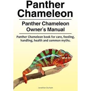 Jonathan Durham Panther Chameleon. Panther Chameleon Owner'S Manual. Panther Chameleon Book For Care, Feeding, Handling, Health And Common Myths.