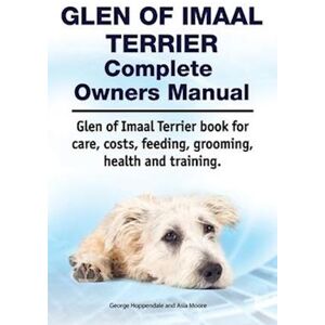 George Hoppendale Glen Of Imaal Terrier Complete Owners Manual. Glen Of Imaal Terrier Book For Care, Costs, Feeding, Grooming, Health And Training.