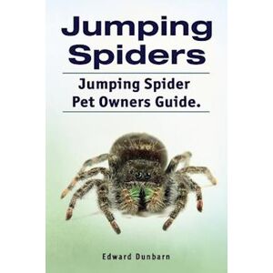 Edward Dunbarn Jumping Spiders. Jumping Spider Pet Owners Guide.