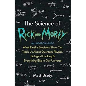 Matt Brady The Science Of Rick And Morty