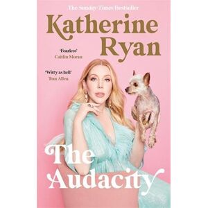 Katherine Ryan The Audacity: Why Being Too Much Is Exactly Enough