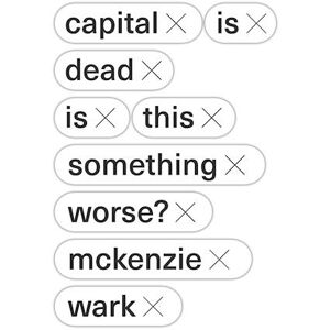 Mckenzie Wark Capital Is Dead