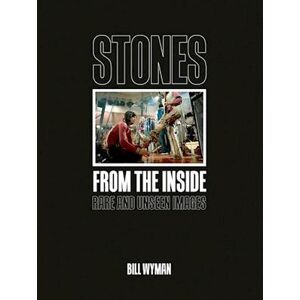 Bill Wyman Stones From The Inside: Rare And Unseen Images