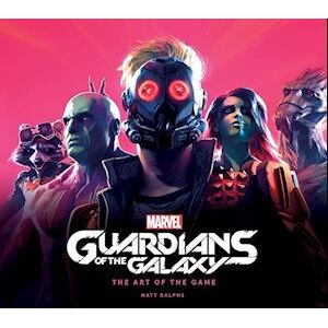 Matt Ralphs Marvel'S Guardians Of The Galaxy: The Art Of The Game