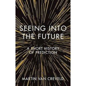 Martin van Creveld Seeing Into The Future