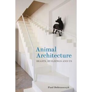 Paul Dobraszczyk Animal Architecture