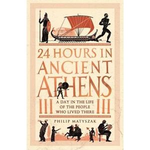 Philip Matyszak 24 Hours In Ancient Athens