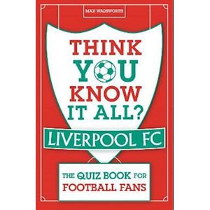 Max Wadsworth Think You Know It All? Liverpool Fc