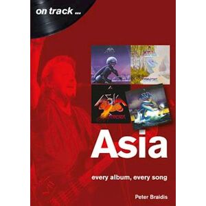 Peter Braidis Asia: Every Album, Every Song (On Track)