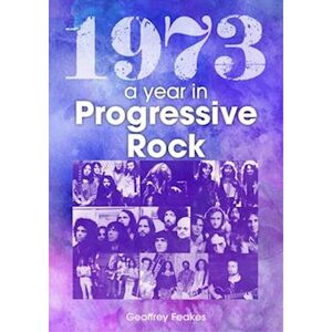 Geoffrey Feakes 1973: The Golden Year Of Progressive Rock