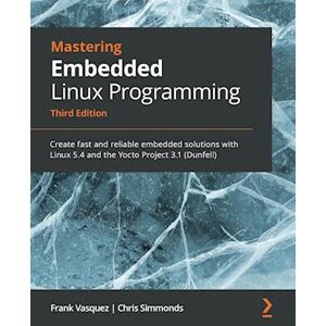 Chris Simmonds Mastering Embedded Linux Programming - Third Edition