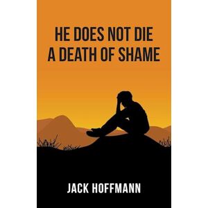 Jack Hoffman He Does Not Die A Death Of Shame