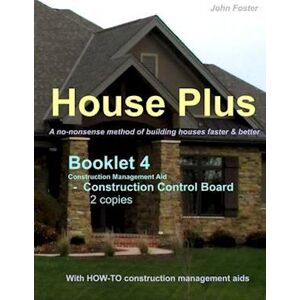 John Foster House Plus(Tm) Booklet 4 - Construction Management Aid - Construction Control Board 2 Copies