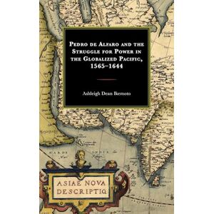 Ashleigh Dean Ikemoto Pedro De Alfaro And The Struggle For Power In The Globalized Pacific, 1565-1644