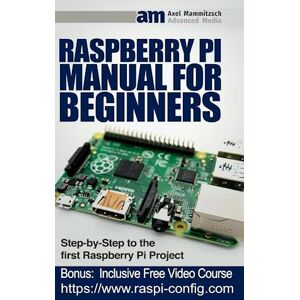 Axel Mammitzsch Raspberry Pi Manual For Beginners Step-By-Step Guide To The First Raspberry Pi Project