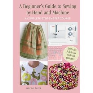 Jane Bolsover A Beginner'S Guide To Sewing By Hand And Machine