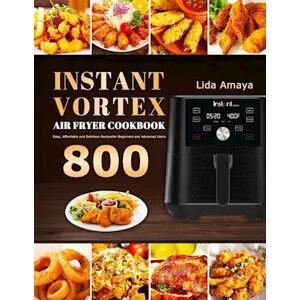 Lida Amaya Instant Vortex Air Fryer Cookbook